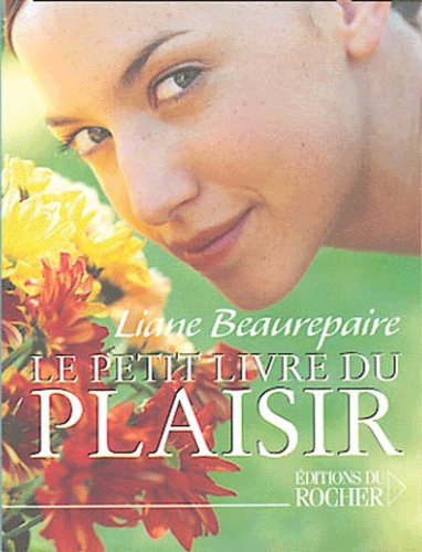 Liane Beaurepaire - Le Petit Livre du Plaisir.
