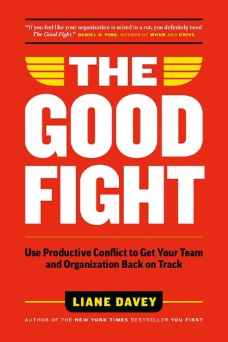  Liane Davey - The Good Fight: Use Productive Conflict to Get Your Team and Organization Back on Track.