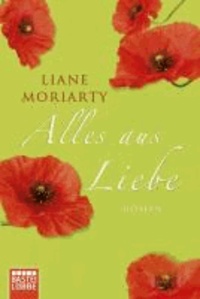 Liane Moriarty - Alles aus Liebe.