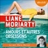 Liane Moriarty et Maïa Baran - Amours et autres obsessions.