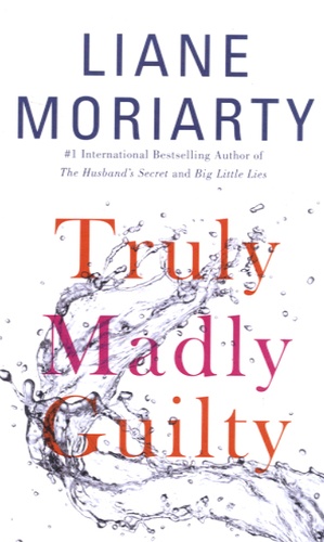 Liane Moriarty - Truly Madly Guilty.