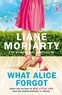 Liane Moriarty - What Alice Forgot.