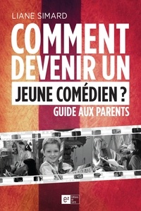  Liane Simard - Comment devenir un jeune comédien ? Guide aux parents.