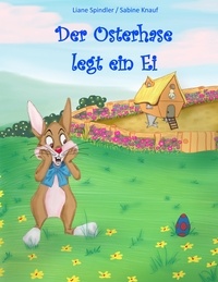 Liane Spindler et Sabine Knauf - Der Osterhase legt ein Ei.