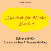 Liane Spindler - Spanisch für Kinder - Band 4 - Zahlen (31-40), Sommerfarben &amp; Sommerkleidung.