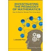 Lianghuo Fan - Investigating the Pedagogy of Mathematics - How Do Teachers Develop Their Knowledge?.