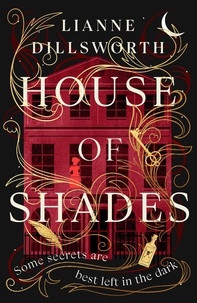 Lianne Dillsworth - House of Shades - A gripping, unique and enthralling gothic mystery set in Victorian London.