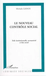 Le nouveau contrôle social. Toile institutionnelle, normativité et lien social