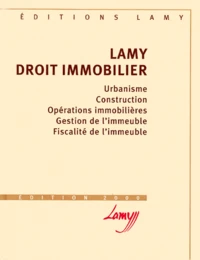 Lamy Droit Immobilier. Urbanisme, Construction, Operations Immobilieres, Gestion De L'Immeuble, Fiscalite De L'Immeuble, Edition 2000