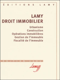 Lamy Droit Immobilier. Urbanisme, Construction, Operations Immobilieres, Gestion De L'Immeuble, Fiscalite De L'Immeuble, Edition 2001