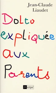 Dolto expliquée aux parents