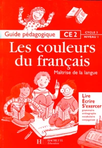 Les Couleurs Du Francais Ce2. Guide Pedagogique, Cycle 3, Niveau 1