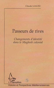 Passeurs De Rives : Changements D'Idendite Dans Le Magreb Colonial