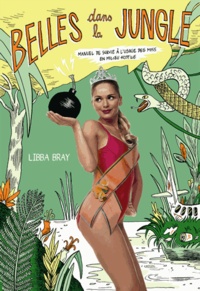 Libba Bray - Belles dans la jungle - Manuel de survie à l'usage des miss en milieu hostile.