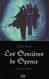 Libba Bray - L'oeil du destin Tome 1 : Les Sorcières de Spence.