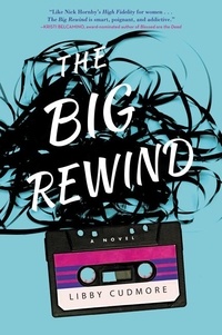 Libby Cudmore - The Big Rewind - A Novel.
