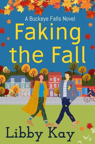  Libby Kay - Faking the Fall - A Buckeye Falls Novel, #4.