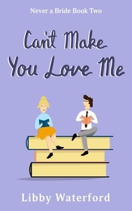  Libby Waterford - Can't Make You Love Me - Never a Bride, #2.