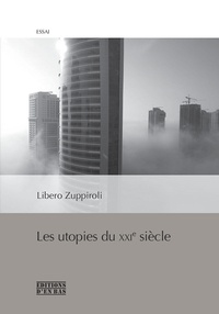Libero Zuppiroli - Les utopies du XXIe siècle.