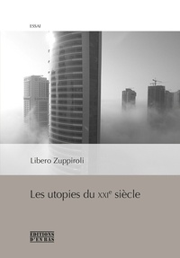 Libero Zuppiroli - Les utopies du XXIe siècle.