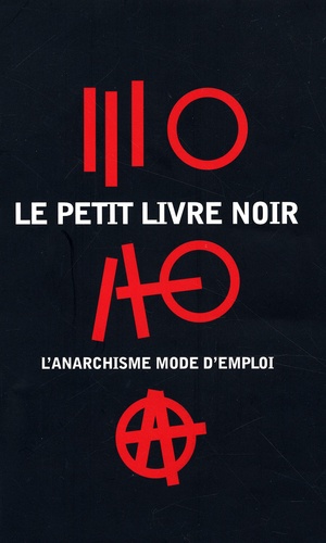  Libertaires - Le petit livre noir - L'anarchisme mode d'emploi.
