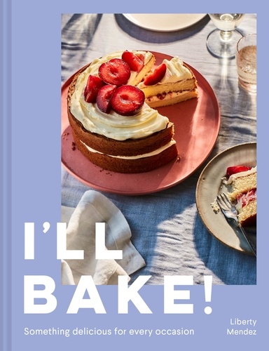 Liberty Mendez - I’ll Bake! - Something delicious for every occasion.