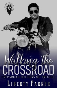  Liberty Parker - Walking The Crossroad - Crossroad Soldiers MC, #0.5.