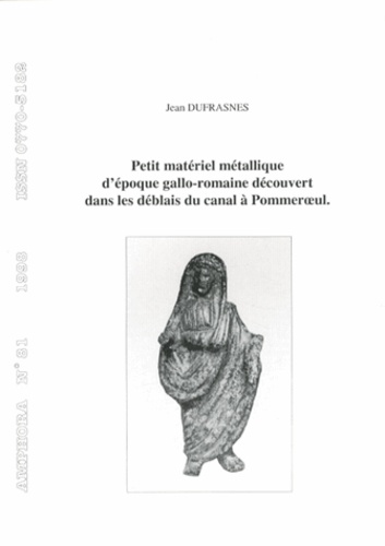 Jean Dufrasnes - Amphora N° 81/1998 : Petit matériel métallique d'époque gallo-romaine découvert dans les déblais du canal à Pommeroeul.
