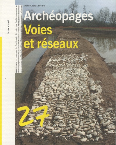  INRAP - Archéopages N° 27, octobre 2009 : Voies et réseaux.