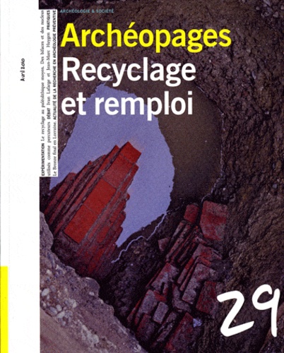  INRAP - Archéopages N° 29, avril 2010 : Recyclage et remploi.