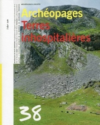  INRAP - Archéopages N° 38, juillet 2013 : Terres inhospitalières.