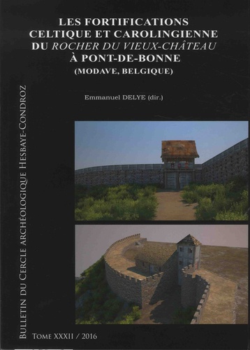 Emmanuel Delye - Bulletin du Cercle archéologique Hesbaye-Condroz N° 32/2016 : Les fortifications celtique et carolingienne du Rocher du Vieux-Château à Pont-de-Bonne (Modave, Belgique).