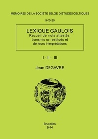 Jean Degavre - Lexique gaulois (recueil de mots attestes, transmis ou restitues et de leurs interpretations) - Mémoire n°9, 10, 20.