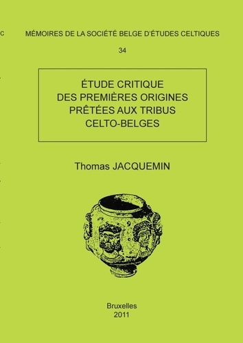 Thomas Jacquemin - Mémoire n°34 - Etude critique des premières origines prêtées aux tribus celto-belges.