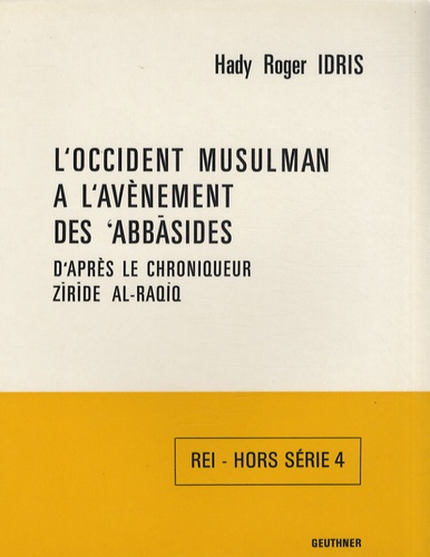 Hady Roger Idris - Revue des Etudes Islamiques Hors série N° 4 : L'Occident musulman à l'avènement des 'Abbasides d'après le chroniqueur Ziride al-Raqiq.