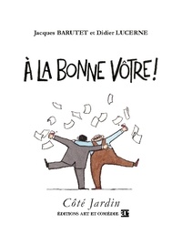 Jacques Barutet et Jacques Lucerne - Côté Jardin  : À la bonne vôtre !.