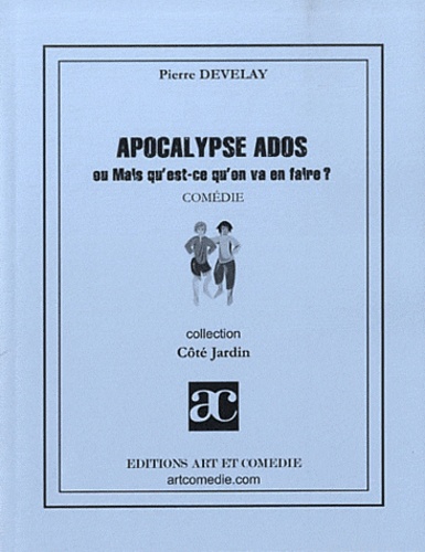 Pierre Develay - Apocalypse ados - Ou Mais qu'est-ce qu'on va en faire ?.