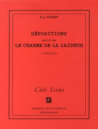 Guy Foissy - Dépositions suivi de Le charme de la laideur.