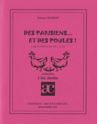 J Dubois - DES PARISIENS ET DES POULES!: FARCE PAYSANNE ET UN ACTE.