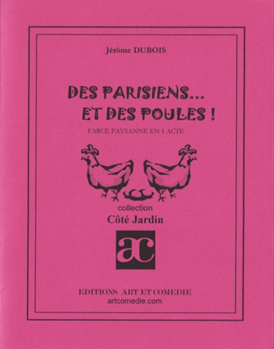 J Dubois - DES PARISIENS ET DES POULES!: FARCE PAYSANNE ET UN ACTE.