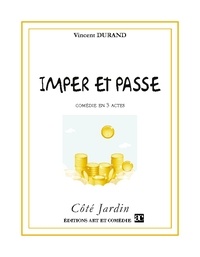 Vincent Durand - Côté Jardin  : Imper et passe - Comédie en trois actes.