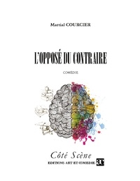 Martial Courcier - Côté Scène  : L'Opposé du contraire.