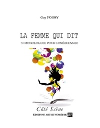 Guy Foissy - Côté Scène  : La femme qui dit - 30 monologues pour comédiennes.