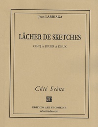 Jean Larriaga - Lâcher de sketches.