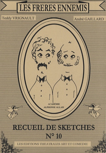 André Gaillard et Teddy Vrignault - Les Frères ennemis - Recueil de sketches n° 10.