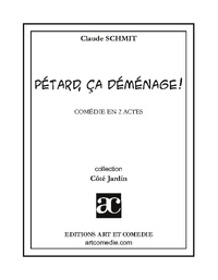 Claude Schmit - Côté Jardin  : Pétard, ça déménage ! - Comédie en deux actes.