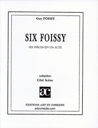 Guy Foissy - Six Foissy - Six pièces en un acte.