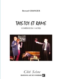 Bernard Granger - Côté Jardin  : Tais-toi et rame - Comédie en trois actes.