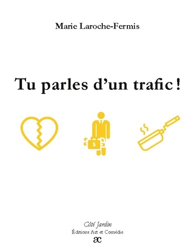 Marie Laroche-Fermis - Côté Jardin  : Tu parles d'un trafic !.
