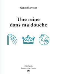 Gérard Levoyer - Côté Jardin  : Une reine dans ma douche.